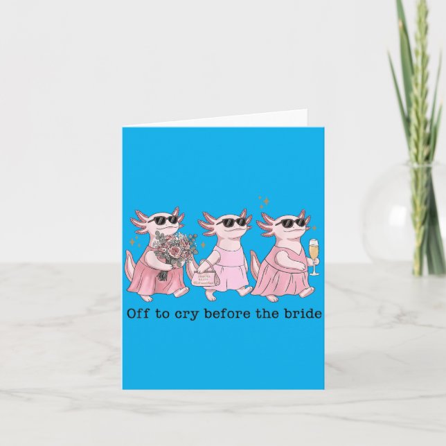 Off To Cry Before The Bride Funny Wedding Axolotl Card (Front)