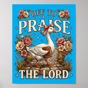 Off To Praise The Lord Goose Christian Bible Verse Poster
