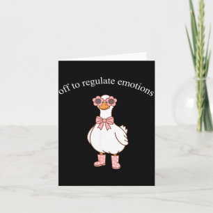 Off to Regulate Emotions Cute Goose Funny Meme Card