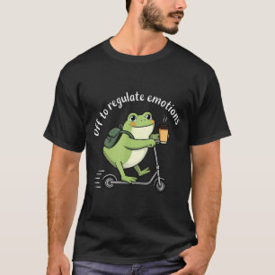 Off to regulate emotions funny frog scooter mental T-Shirt