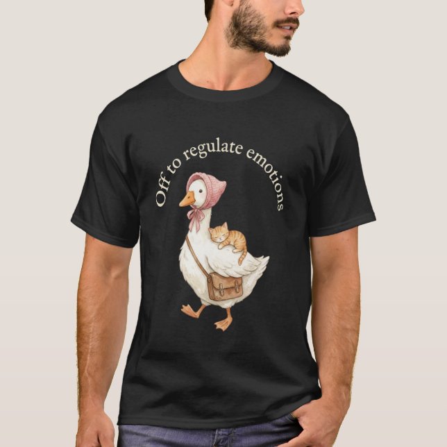 Off to Regulate Emotions Funny Goose Cat Mental We T-Shirt (Front)