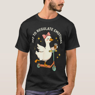 Off to regulate emotions funny goose mental health T-Shirt