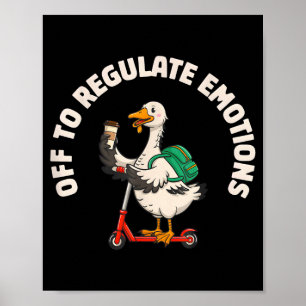 Off to regulate emotions funny goose scooter Off t Poster