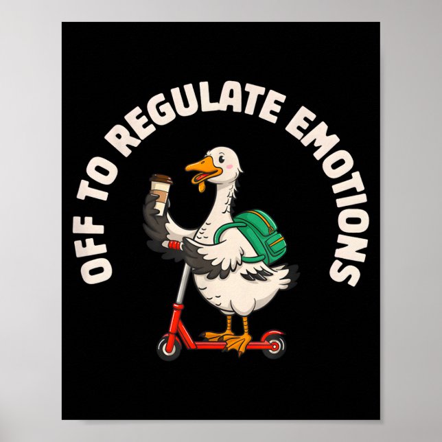 Off to regulate emotions funny goose scooter Off t Poster (Front)