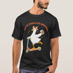 Off to Regulate Emotions Funny Goose Scooter T-Shirt
