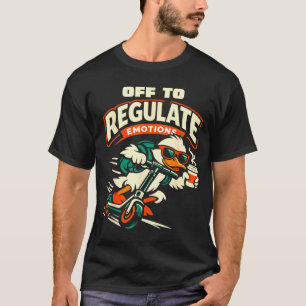 Off to regulate emotions funny goose scooter T-Shirt