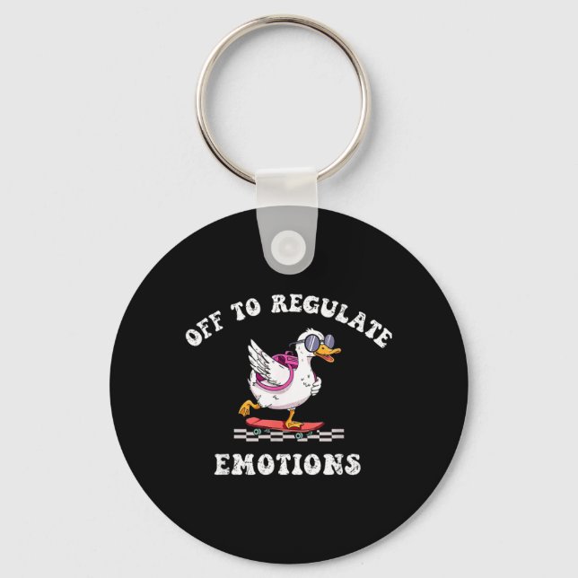 Off To Regulate Emotions Mental Health Funny Goose Keychain (Front)