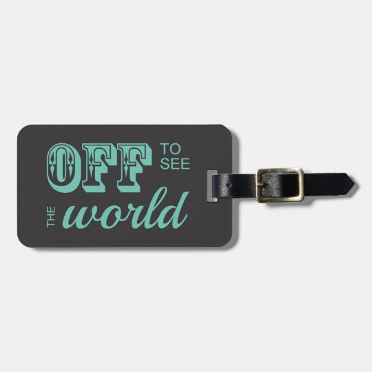 Off to See the World - Teal - For the Adventurer Luggage Tag