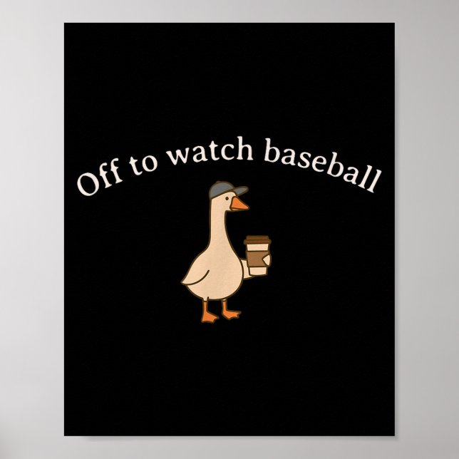 Off to watch baseball funny meme goose happy game poster (Front)