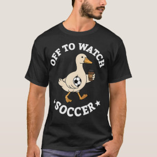 Off To Watch Soccer Mom Funny Goose Drinking T-Shirt