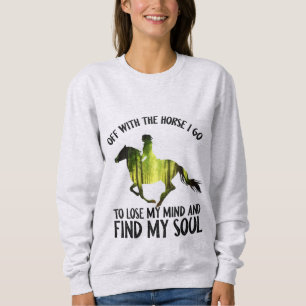 Off With The Horse I Go To Lose My Mind Forest Sweatshirt