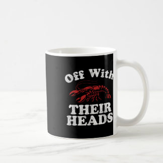 Off With Their Heads Funny Crawfish Boil Mardi Gra Coffee Mug