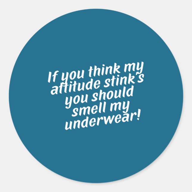 Offensive Attitude Quote With Crude Humor  Classic Round Sticker (Front)