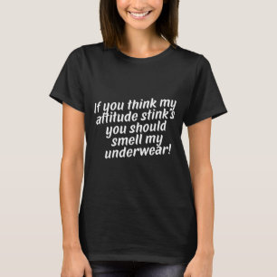 Offensive Attitude Quote With Crude Humor  T-Shirt