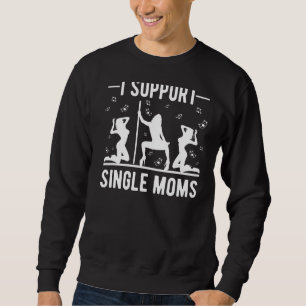 Offensive Rude Strip Club Party I Support Single Sweatshirt