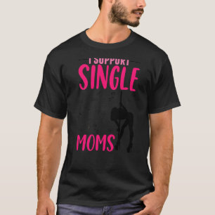 Offensive Rude Strip Club Party I Support Single T-Shirt