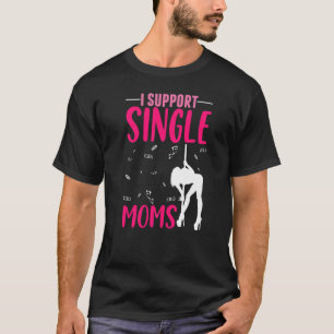 Offensive Rude Strip Club Party I Support Single T-Shirt