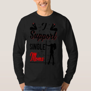 Offensive Rude Strip Club Party I Support Single T-Shirt