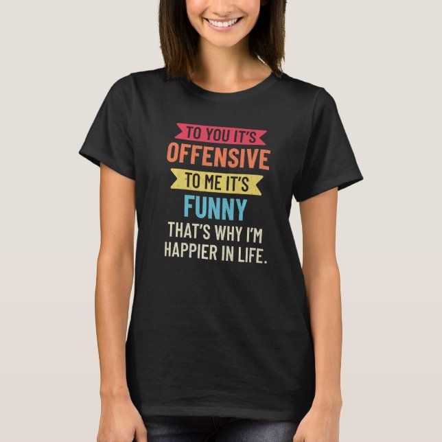 Offensive To You  To Me  Sarcastic Saying Retro T-Shirt (Front)