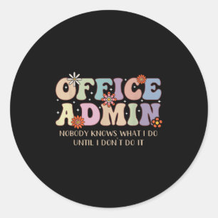 Office Admin Nobody Knows What I Do Until I Don't Classic Round Sticker