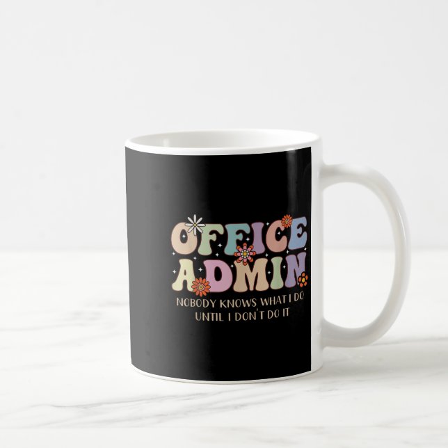 Office Admin Nobody Knows What I Do Until I Don't  Coffee Mug (Right)