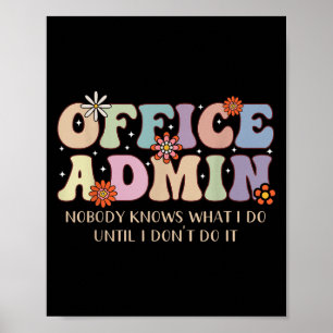Office Admin Nobody Knows What I Do Until I Don't Poster
