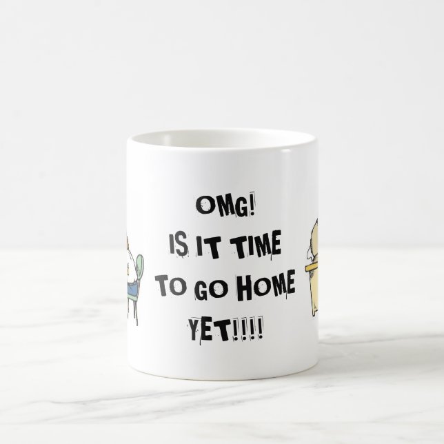 OFFICE COFFEE MUG "OMG! IS IT TIME TO GO HOME!" (Center)