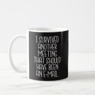 Office Funny Mug - J'ai survécu à une autre réunio
