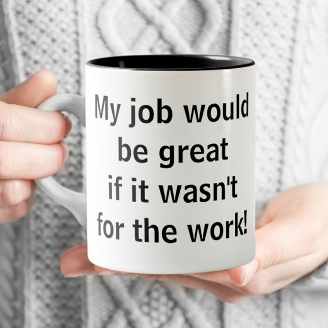 Office Funny - My job would be Great  Two-Tone Coffee Mug (Creator Uploaded)
