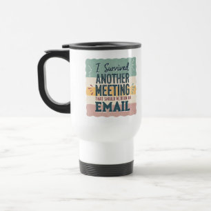 Office Humour Meeting & Email Sarcastic Work Life Travel Mug