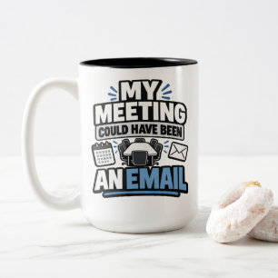 Office Humour My Meeting Could Have Been An Email Two-Tone Coffee Mug