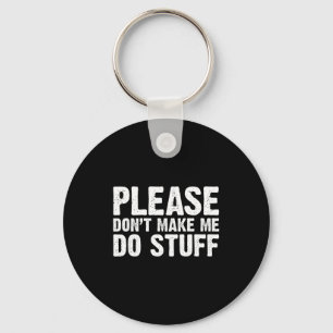 Office Job Party Humor - Please Don't Make Me Do S Keychain