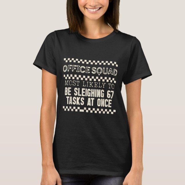Office Squad Most Likely To Be Sleighing 67 Tasks  T-Shirt (Front)