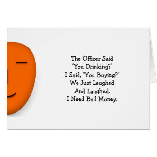 Officer Said You Drinking Funny Send a Smile Card