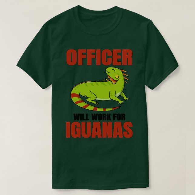 Officer Will Work For Iguanas T-Shirt (Design Front)