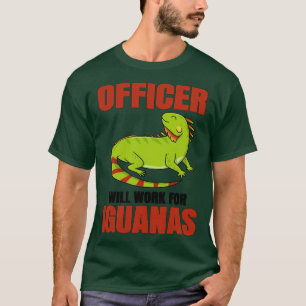 Officer Will Work For Iguanas T-Shirt