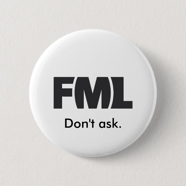 Official FML Badge: Don't ask. 2 Inch Round Button (Front)