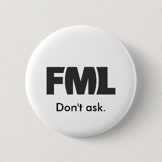 Official FML Badge: Don't ask. 2 Inch Round Button