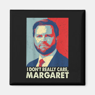 Official I Don’t Really Care Margaret Funny Trump  Magnet