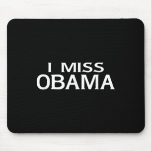 Official I Miss Barack Obama T Shirt- Mens, Women, Mouse Pad