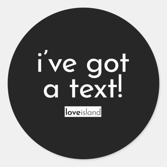 Official I'Ve Got A Text Love Island Classic Round Sticker (Front)