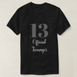 Official Teenager 13th Birthday Grey White Black T-Shirt<br><div class="desc">Designed with custom text templates which you may customize as you like!</div>