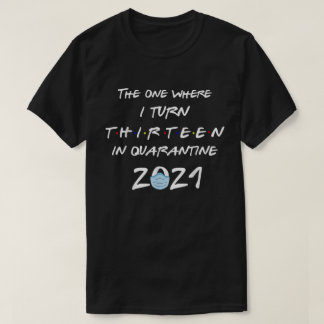 Official Teenager The One Where I Turn 13 In Quara T-Shirt