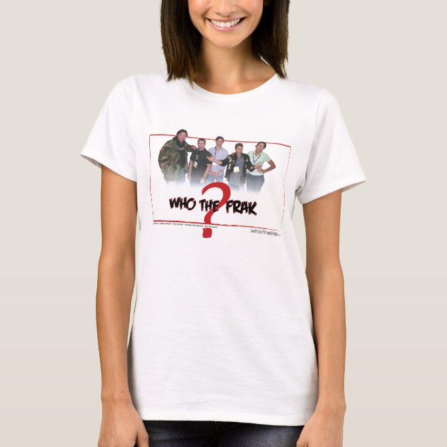 Official "Who the Frak" Cast Fitted Shirt (Front)
