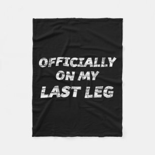Officially On My Last Leg - Funny _ Crutches Gift Fleece Blanket