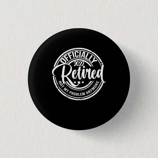 Officially Retired 2022 Not My Problem Anymore 1 Inch Round Button (Front)