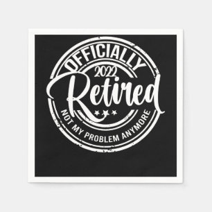 Officially Retired 2022 Not My Problem Anymore Napkin