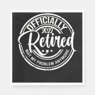 Officially Retired 2022 Not My Problem Anymore Napkin