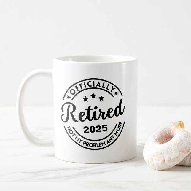 Officially Retired 2025 Not My Problem Anymore  Coffee Mug (With Donut)