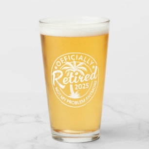 Officially Retired 2025 Not My Problem Anymore Glass